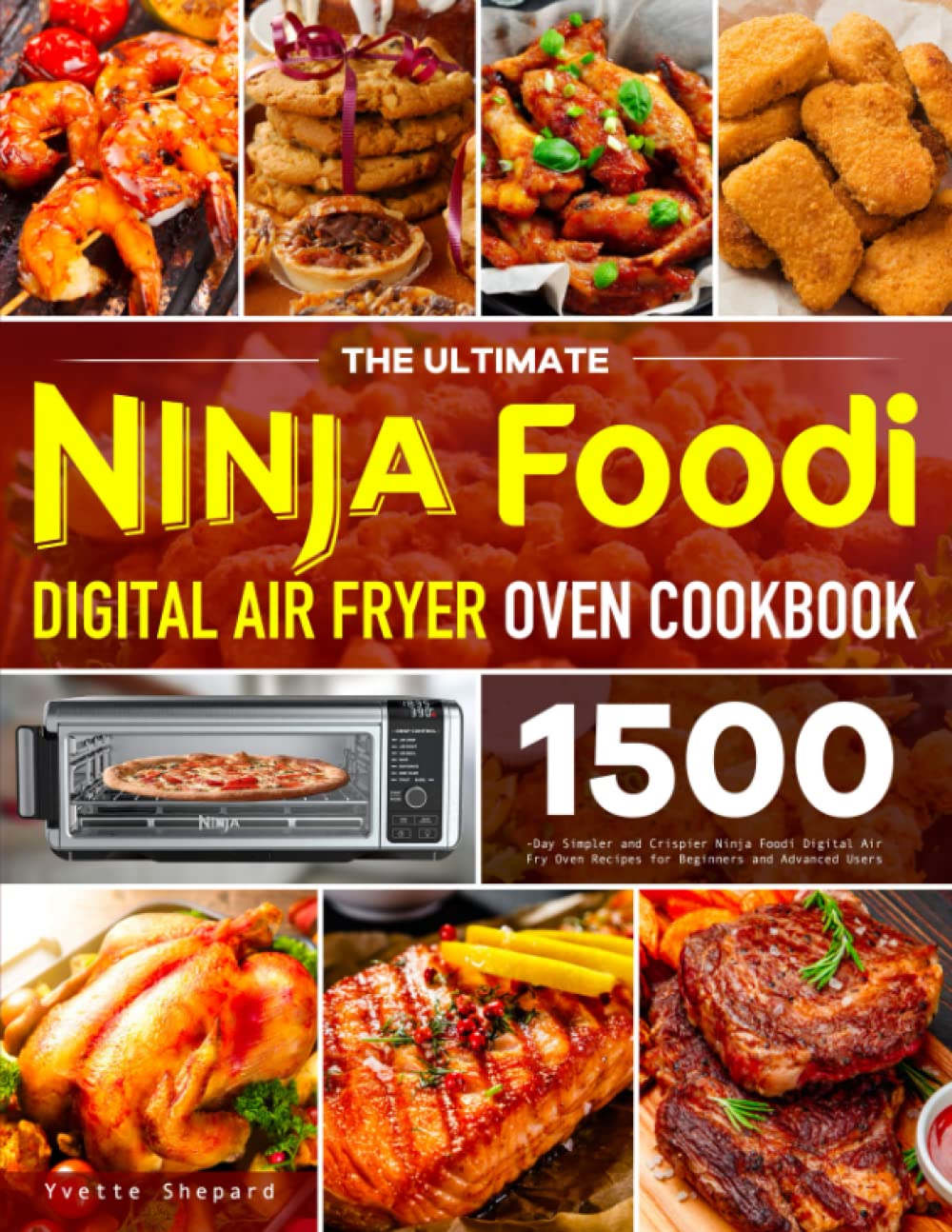 The Ultimate Ninja Foodi Digital Air Fryer Oven Cookbook: 1500-Day Simpler and Crispier Ninja Foodi Digital Air Fry Oven Recipes for Beginners and Advanced Users