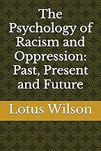 The Psychology of Racism and Oppression: Past, Present and Future