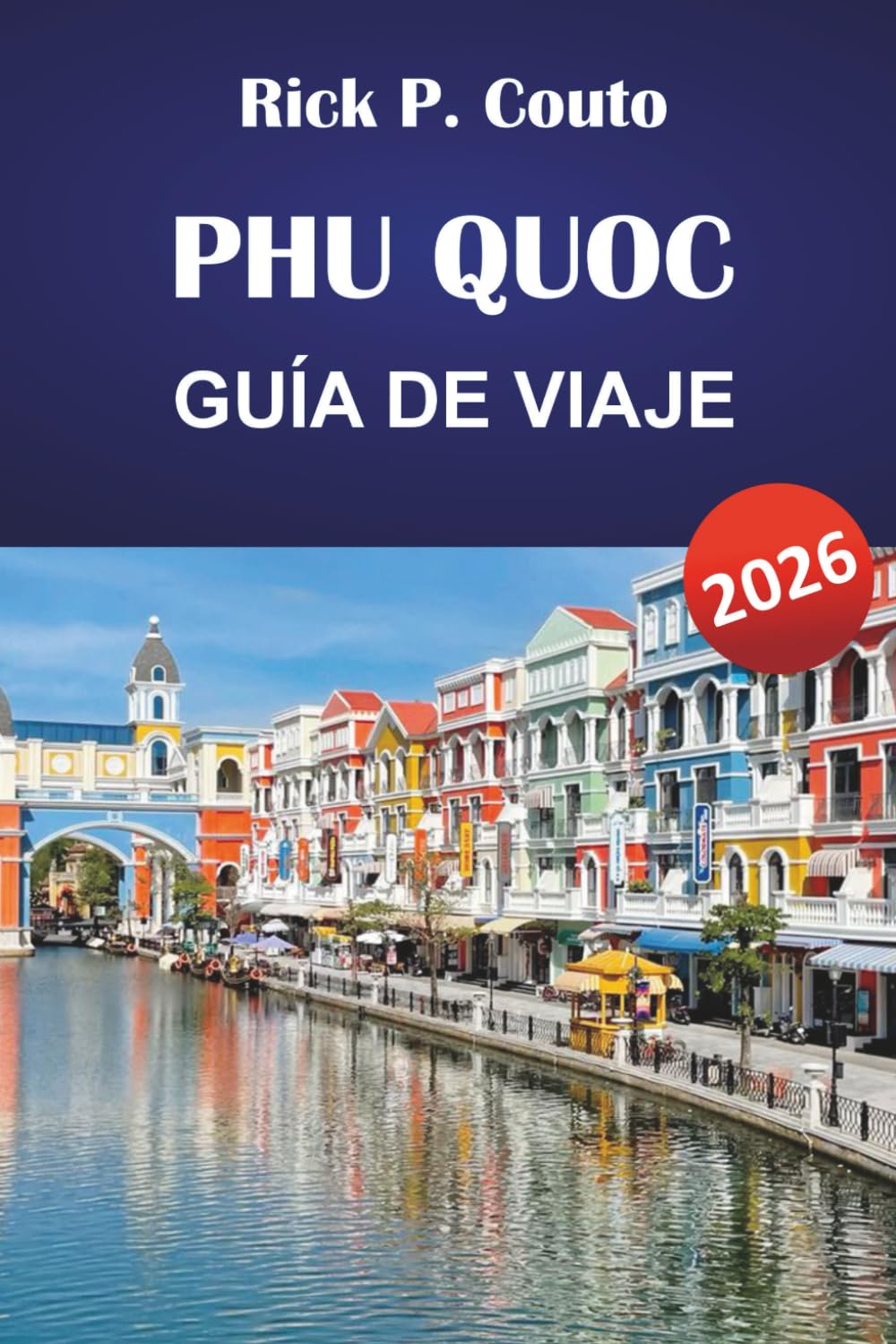 PHU QUOC GUÍA DE VIAJE 2026: Explora las principales atracciones, joyas ocultas, playas y recomendaciones de expertos locales