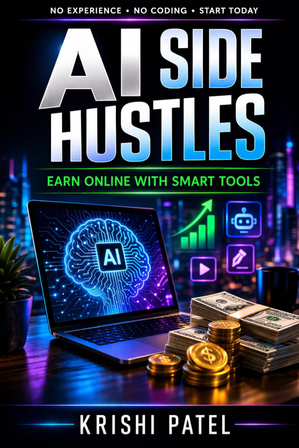 AI Side Hustles: Earn Online with Smart Tools: A Beginner’s Step-by-Step Guide to Making Money Using ChatGPT, AI Tools & Automation in 2026
