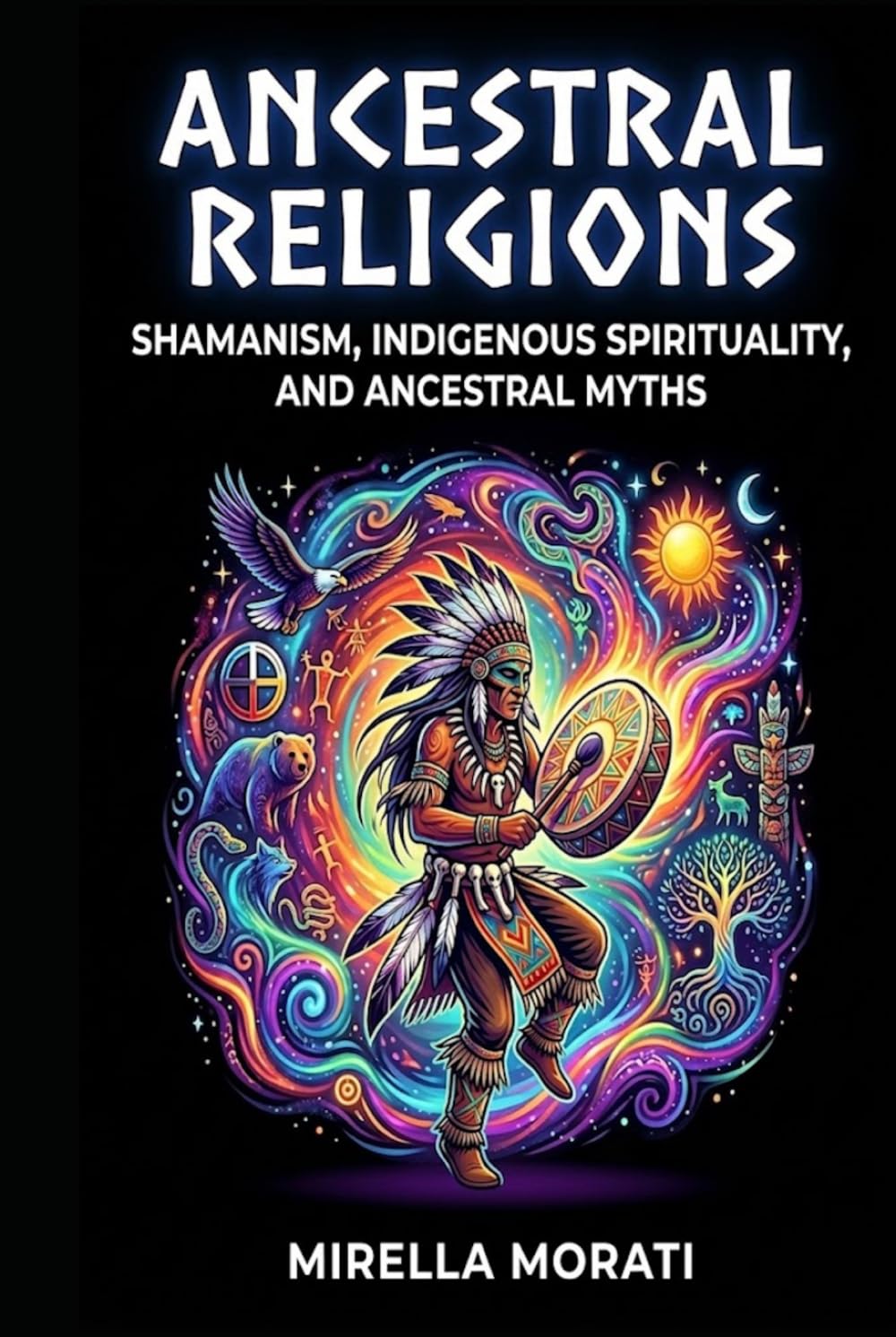 Ancestral Religions: Shamanism, indigenous spirituality, and ancestral myths