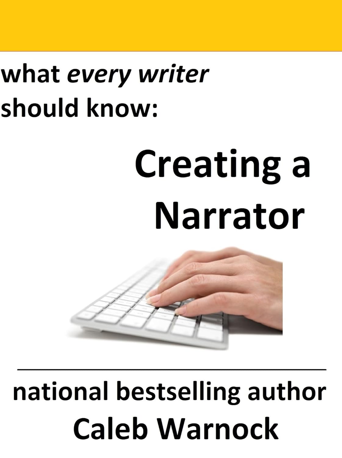 Creating a Narrator (What Every Writer Should Know Book 6) Kindle edition by Warnock, Caleb
