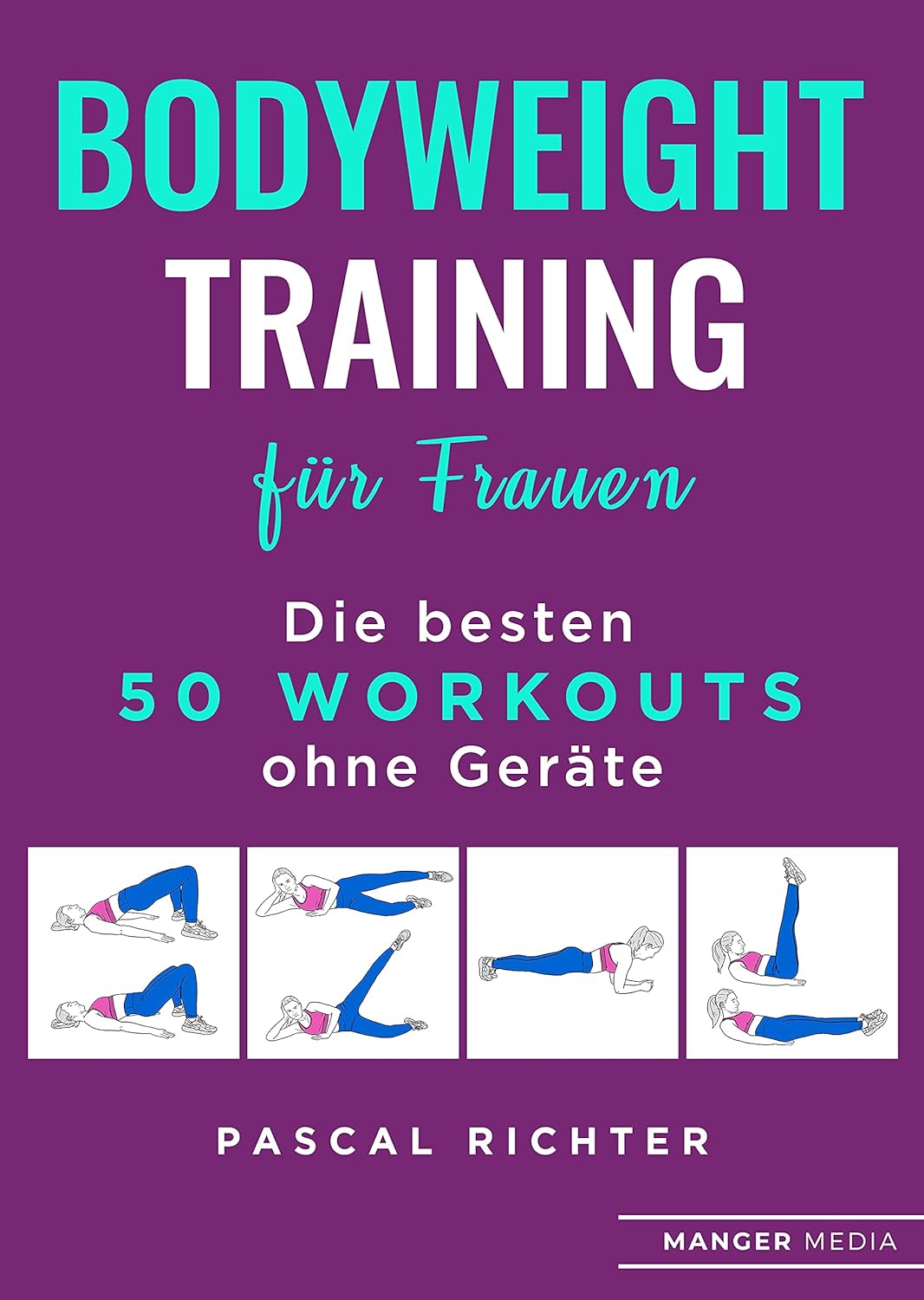 Bodyweight Training für Frauen: Die besten 50 Workouts ohne Geräte