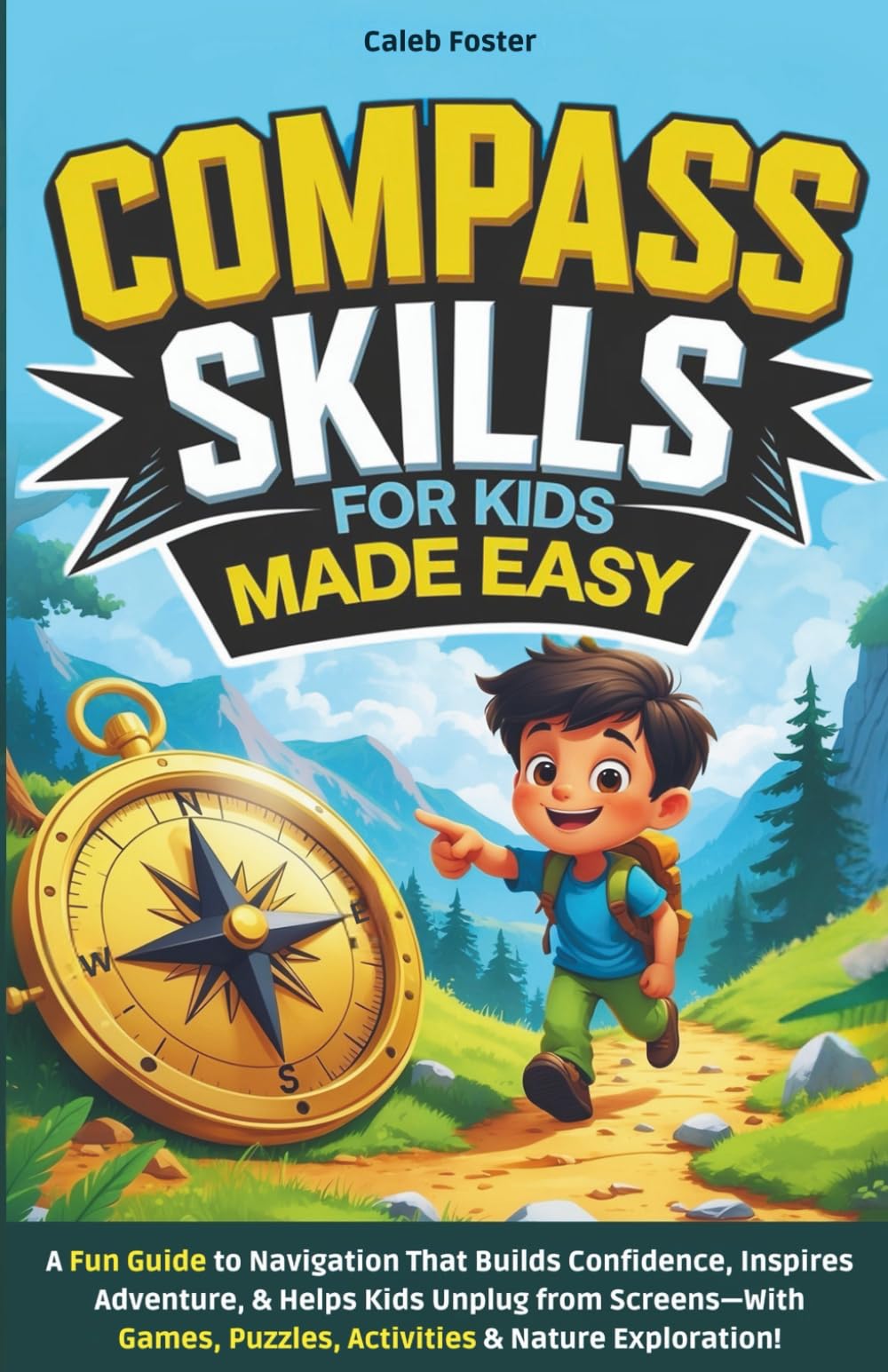 Compass Skills for Kids Made Easy: A Fun Guide to Navigation That Builds Confidence, Inspires Adventure, and Helps Kids Unplug from Screens—With Games, Puzzles, Activities & Nature Exploration!