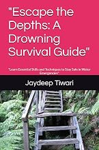 "Escape the Depths: A Drowning Survival Guide": "Learn Essential Skills and Techniques to Stay Safe in Water Emergencies"