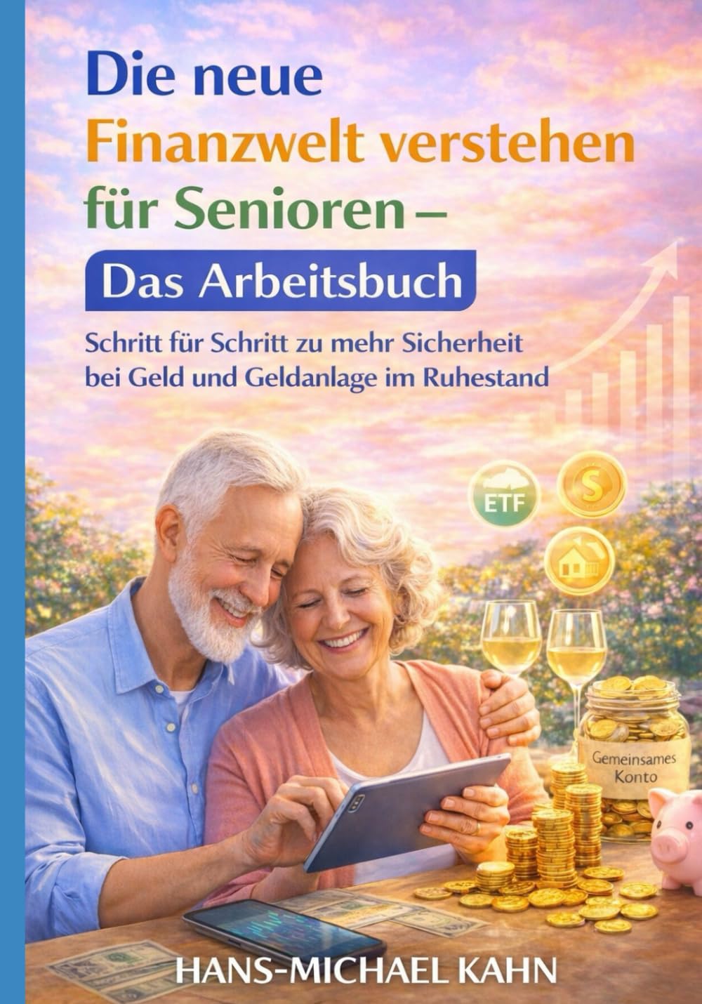 Die neue Finanzwelt verstehen für Senioren - Das Arbeitsbuch: Schritt für Schritt zu mehr Sicherheit bei Geld und Geldanlage im Ruhestand