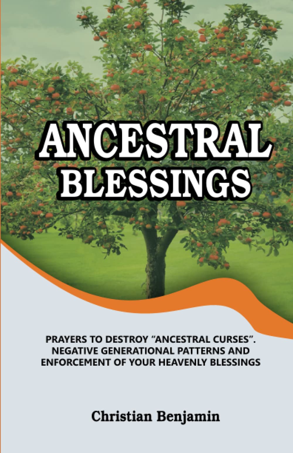 Ancestral Blessings: Prayers to destroy “ancestral curses”, negative generational patterns and enforcement of your heavenly blessings
