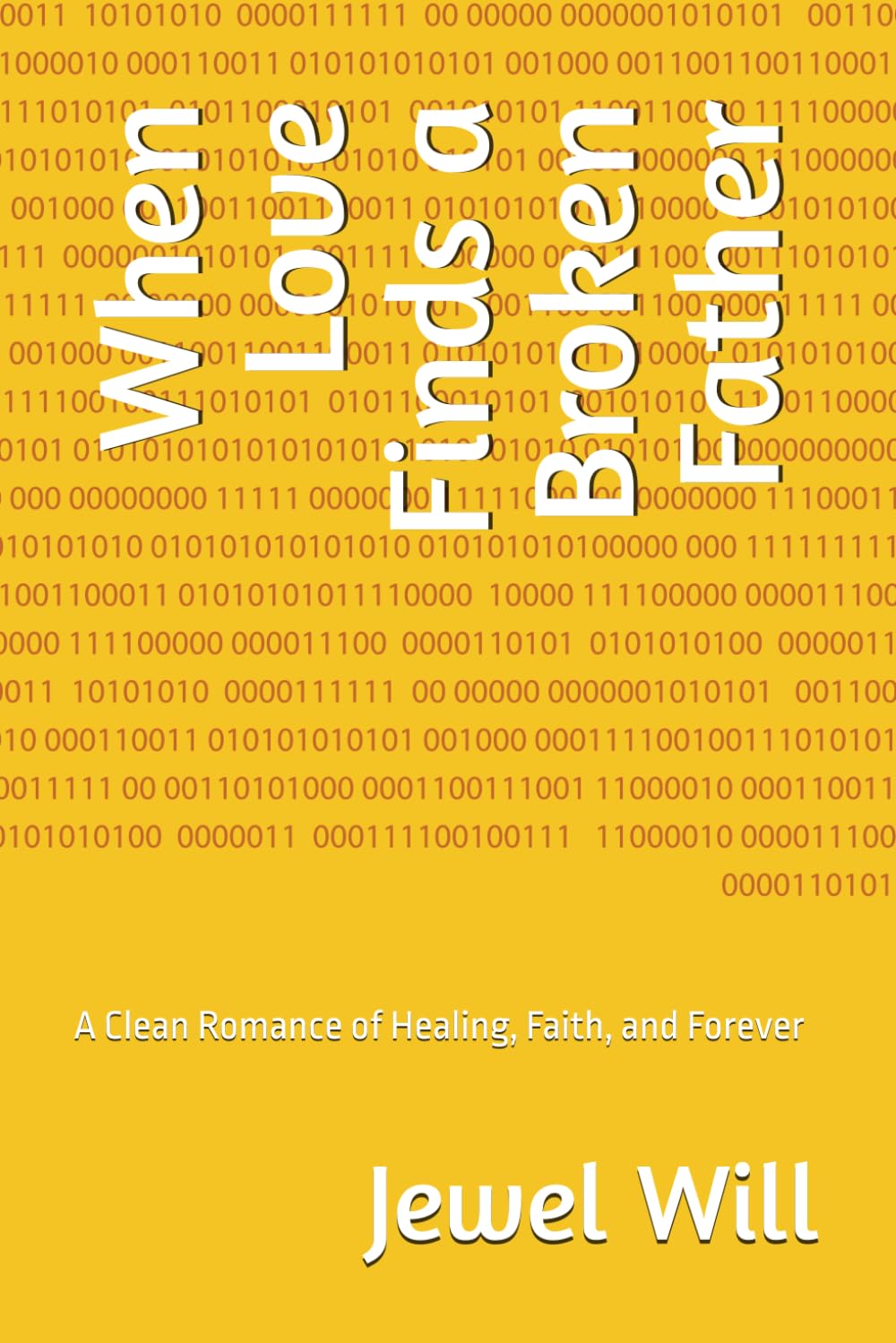 When Love Finds a Broken Father: A Clean Romance of Healing, Faith, and Forever