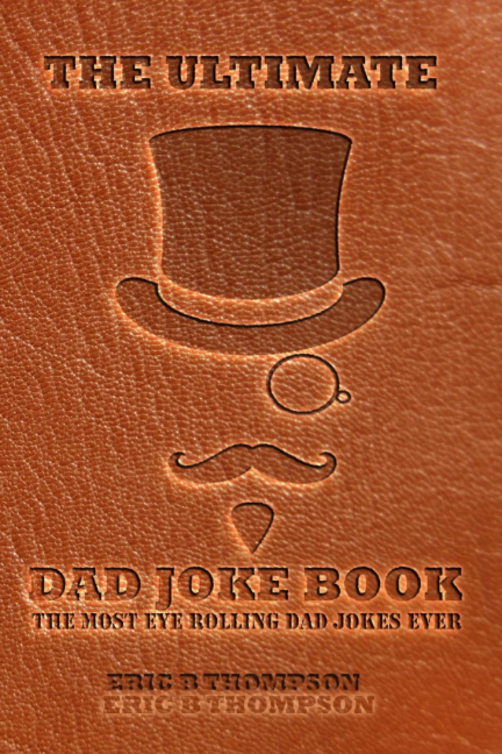 The Ultimate Dad Joke Book.: The Most Eye Rolling Dad Jokes Ever, 100 Groan-Worthy One-Liners Jokes.