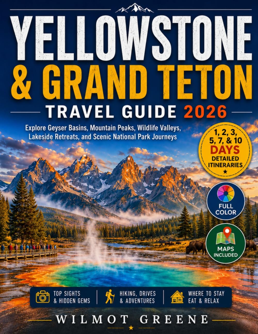Yellowstone & Grand Teton Travel Guide (Full Color): Explore Geyser Basins, Mountain Peaks, Wildlife Valleys, Lakeside Retreats, and Scenic National Park Journeys