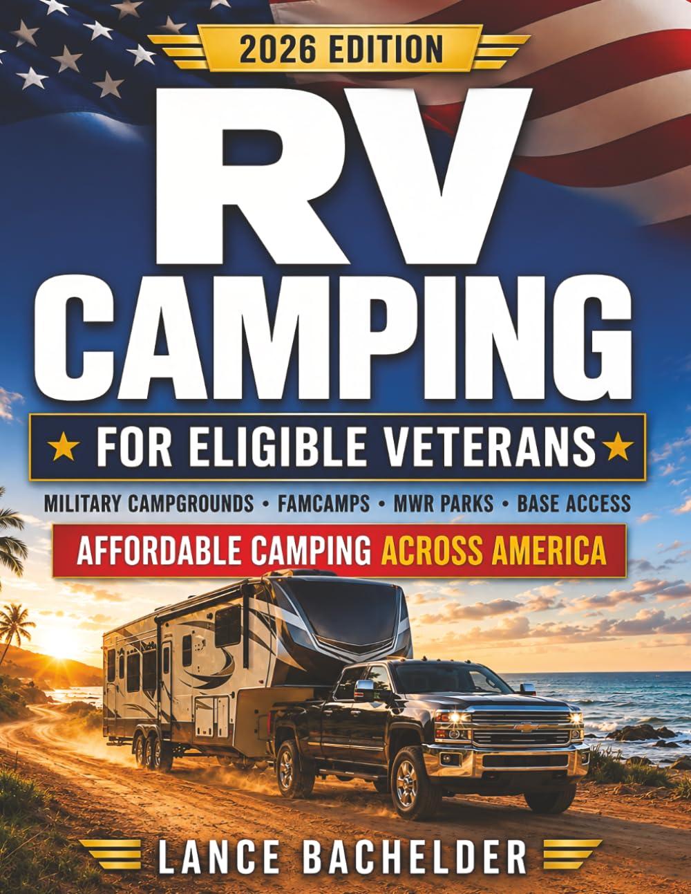 RV Camping for Eligible Veterans: The Practical Guide to Military Campgrounds, FamCamps, MWR RV Parks, Base Access, and Affordable Camping Across America