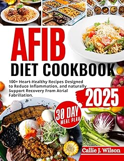 AFIB DIET COOKBOOK (FULL COLORED): 100+ Heart-Healthy Recipes to Manage Atrial Fibrillation Naturally – Lower Inflammation, Reduce Stroke Risk, and Improve Cardiovascular Wellness