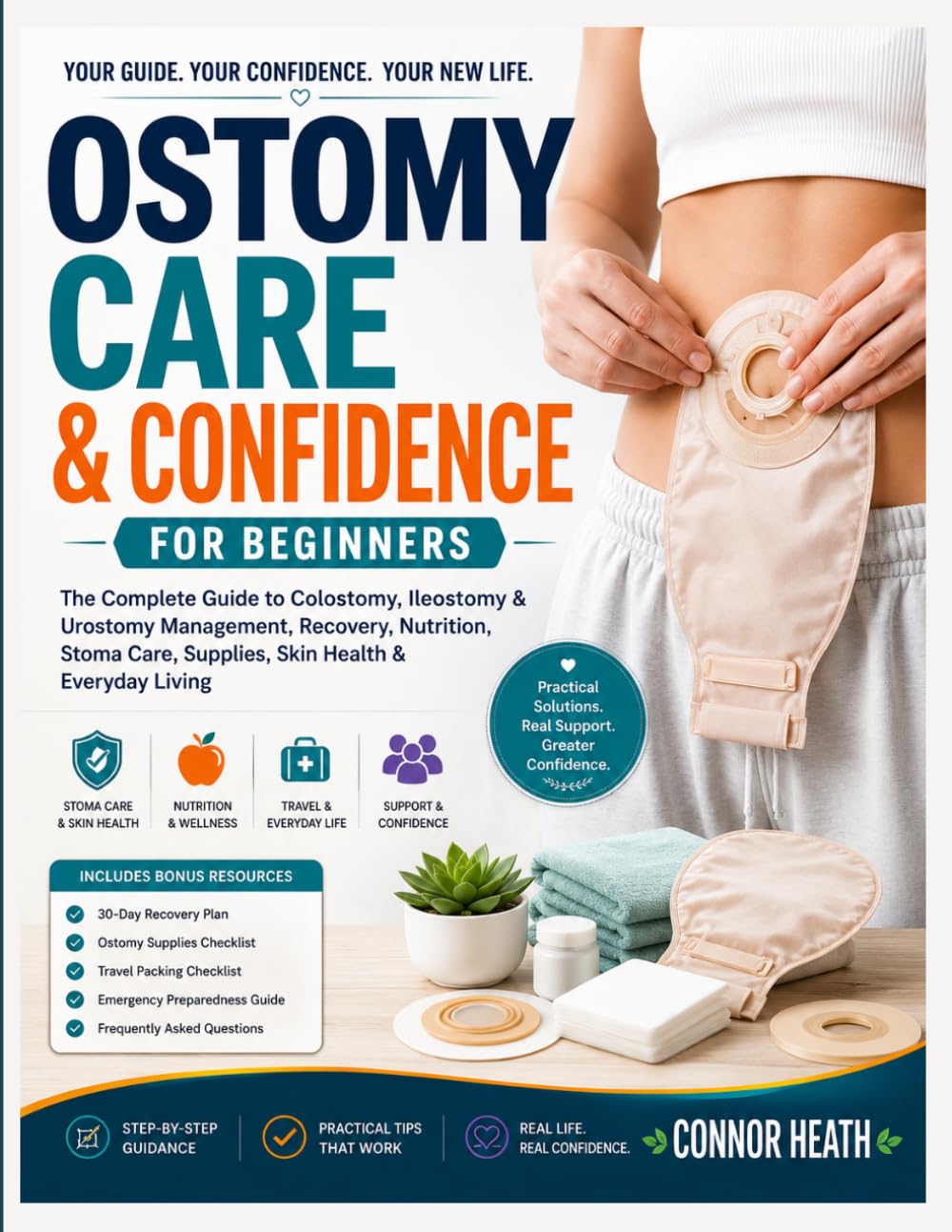 OSTOMY CARE & CONFIDENCE FOR BEGINNERS: The Complete Guide to Colostomy, Ileostomy & Urostomy Management, Recovery, Nutrition, Stoma Care, Supplies, Skin Health & Everyday Living