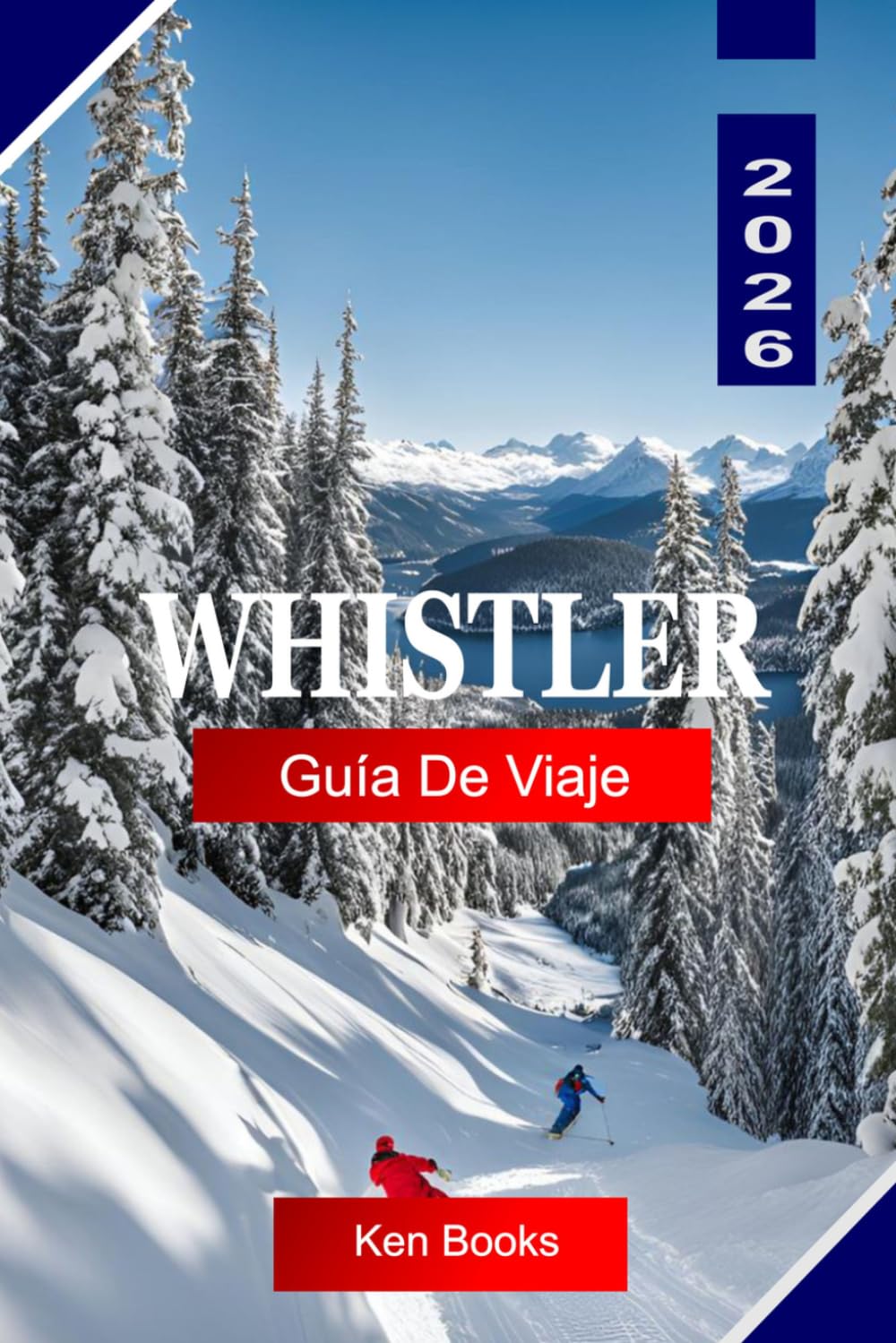 WHISTLER Guía de Viaje 2026: Explora Columbia Británica, Canadá , con estaciones de esquí, senderos de montaña, lagos alpinos, aventuras al aire libre y consejos de viaje