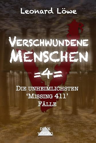 Verschwundene Menschen =4=: Die unheimlichsten 'Missing 411' Fälle - Unheimliche Orte Entführungen Horror Vermisste Menschen Schockierende Enthüllungen geisterhaft spurlos wahre Begebenheiten