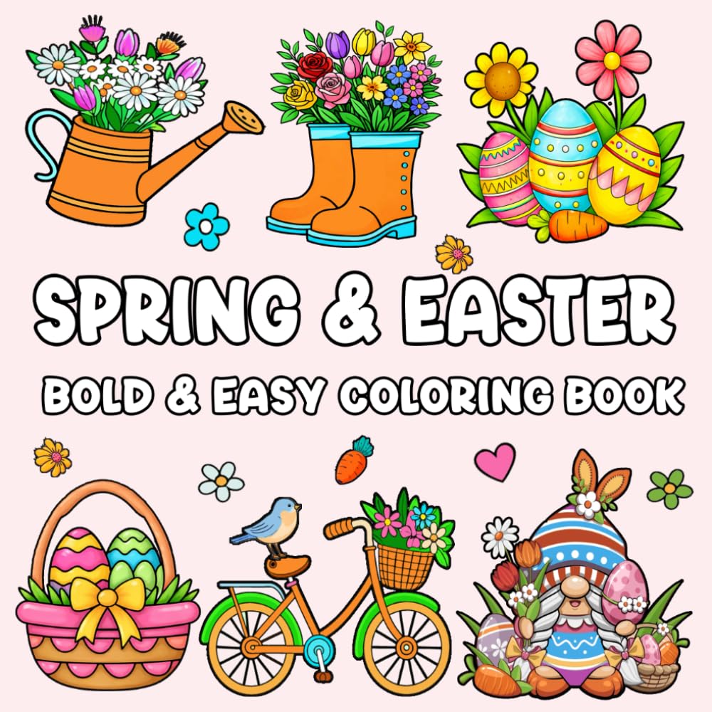 Spring and Easter Coloring Book: Bold and Easy Designs with Easter Eggs, Bunnies, Flowers and Springtime Scenes For Teens and Adults Relaxation (Easter Basket Stuffers For Teens and Adults)