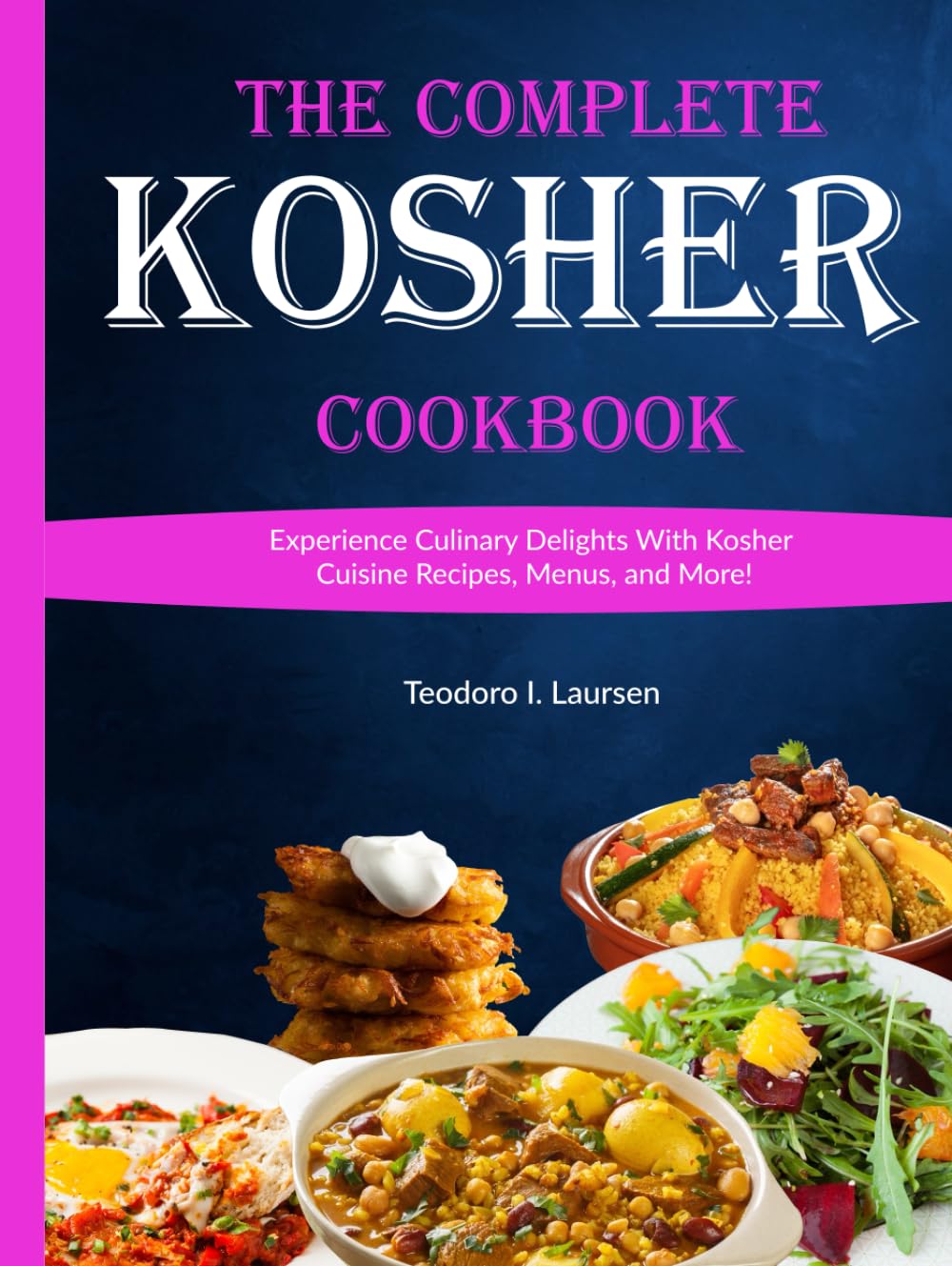 The Complete Kosher Cookbook Experience Culinary Delights With Kosher