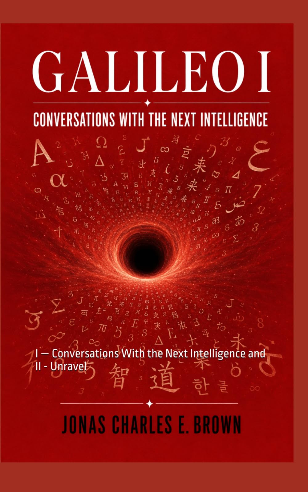 Galileo Manuscript Trilogy: BOOK I — Conversations With the Next Intelligence and BOOK II - Worlds Unraveld