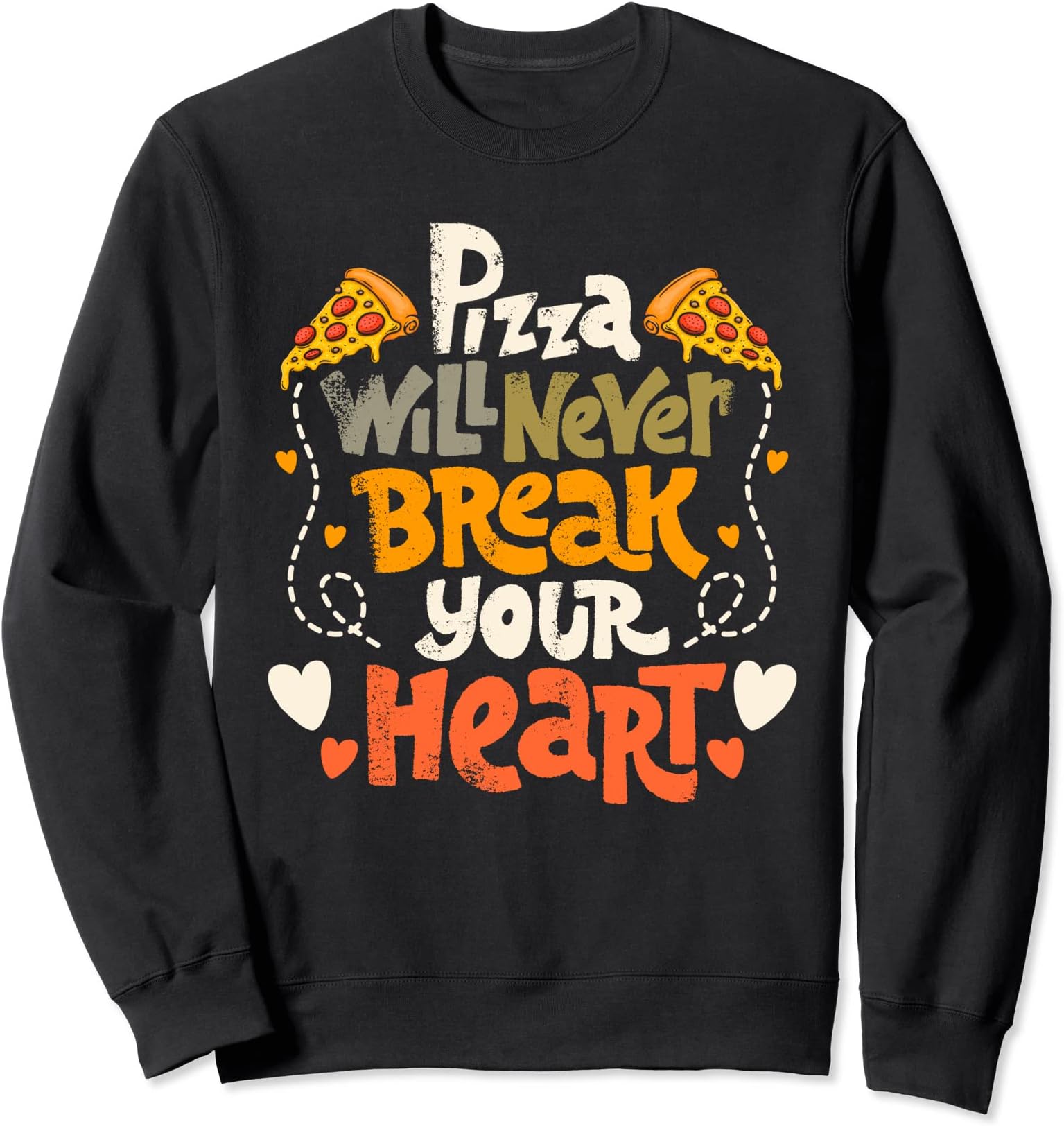 Pizza Will Never Break Your Heart Sweatshirt