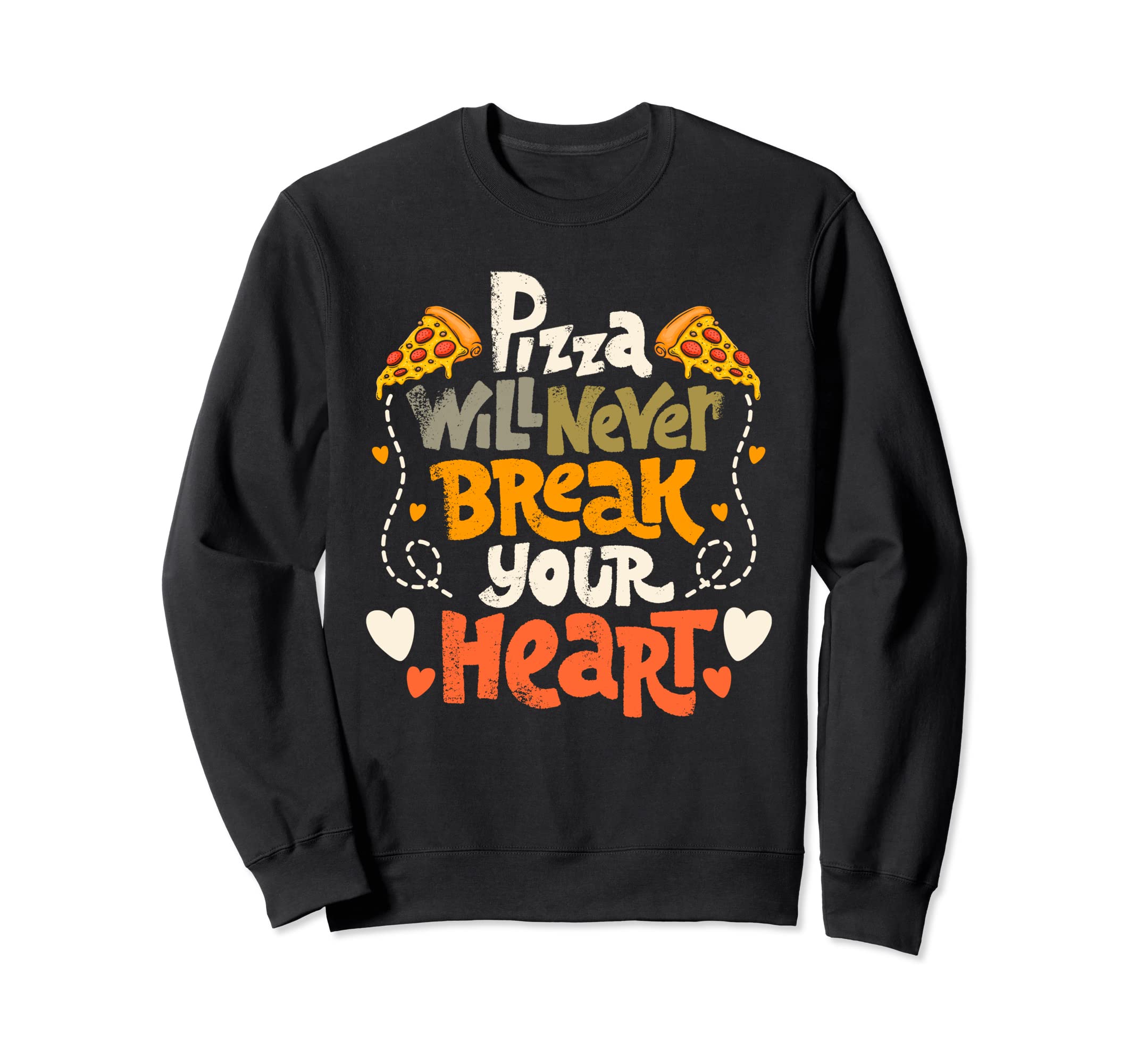 Pizza Will Never Break Your Heart Sweatshirt