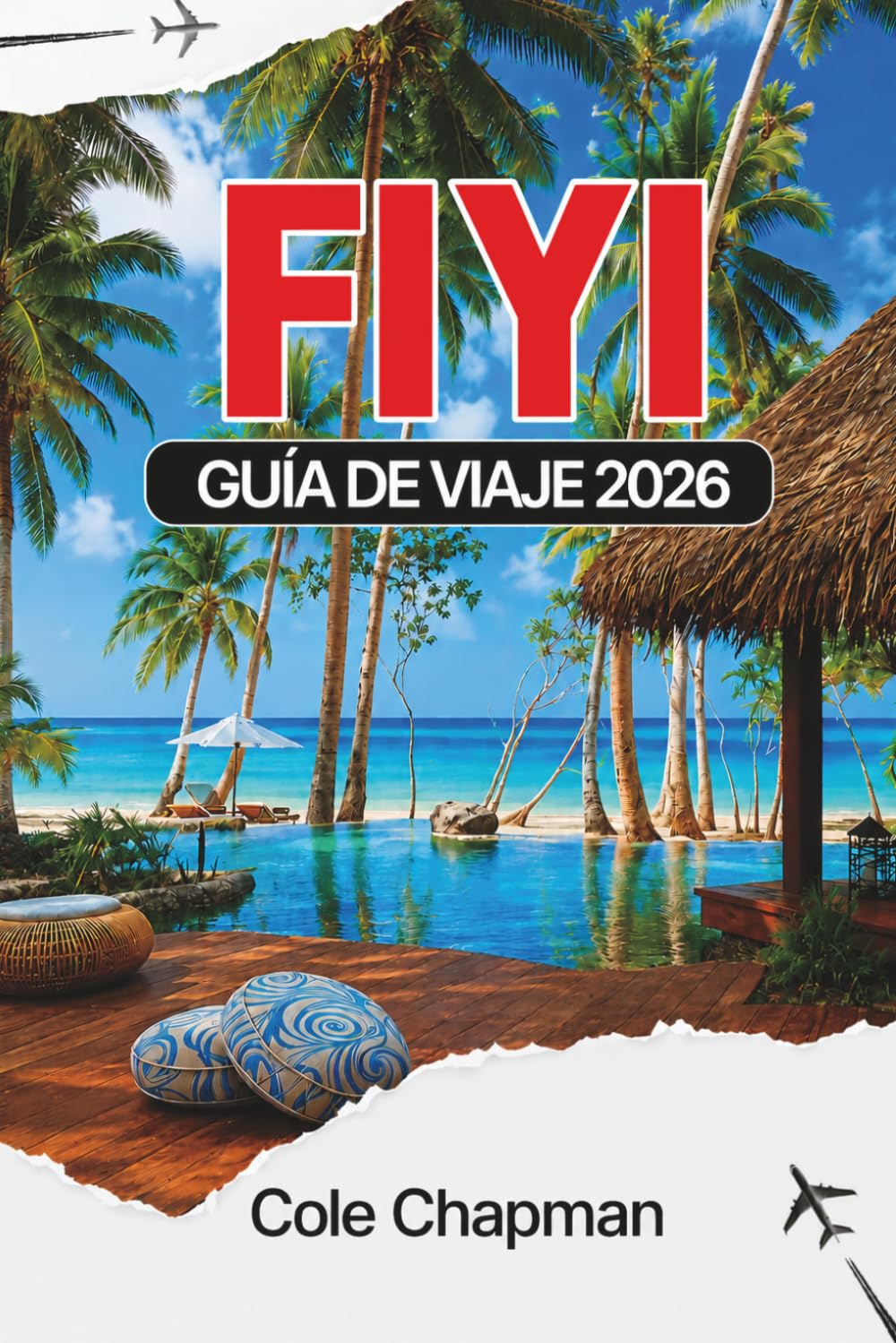 FIYI GUÍA DE VIAJE 2026: Explora islas del Pacífico Sur, itinerarios, playas, transporte, alojamiento, cultura, gastronomía, actividades y consejos prácticos para planificar tu viaje