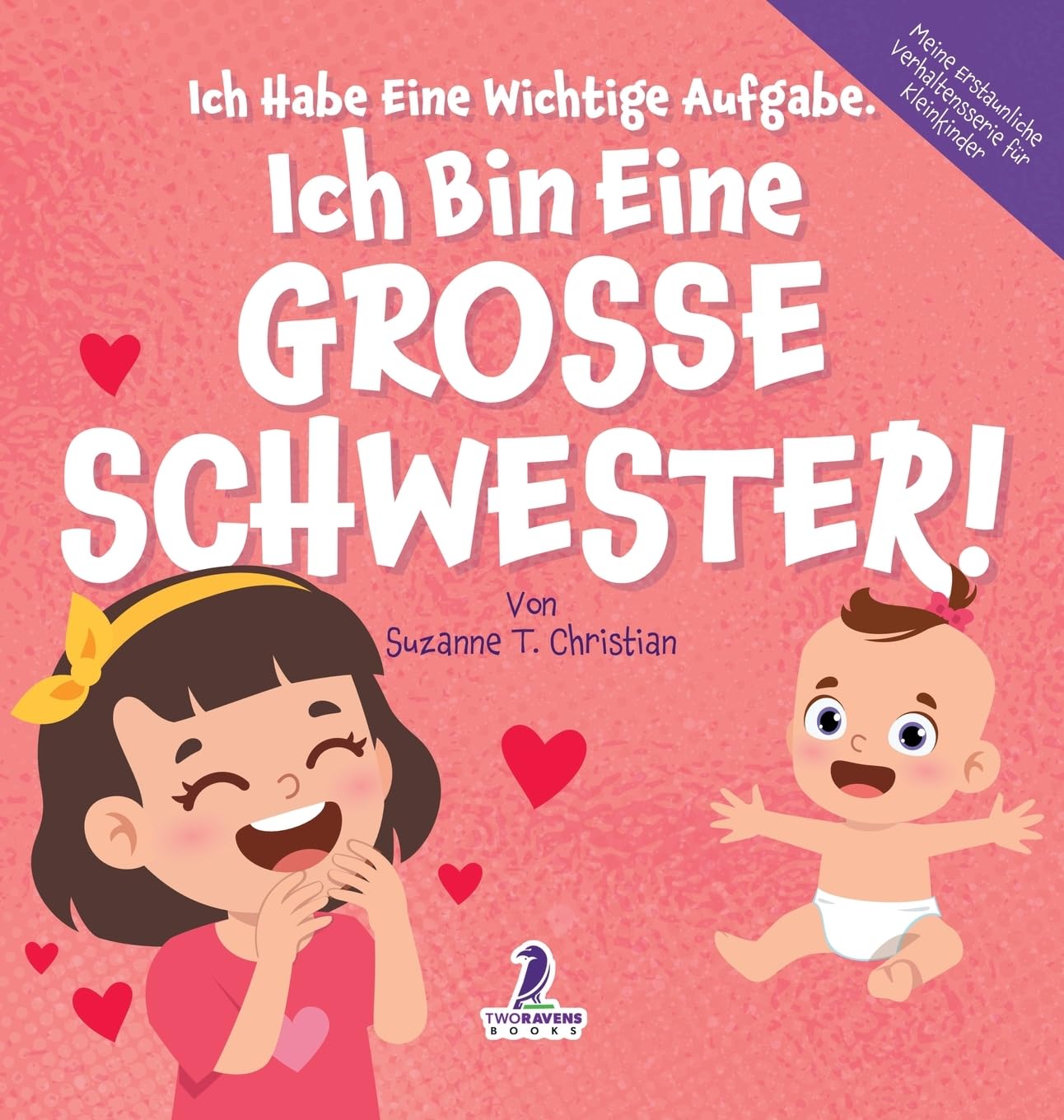 Ich Habe Eine Wichtige Aufgabe. Ich Bin Eine Grosse Schwester!: Affirmationsbuch für Kleinkinder Ein Geschwisterchen Kommt! (2-4 Jahren) (Meine Erstaunliche Verhaltensserie Für Kleinkinder)