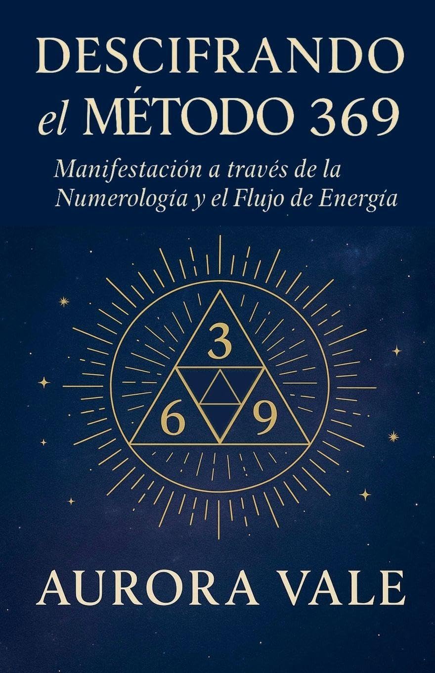 Descifrando el Método 369: Manifestación a través de la Numerología y el Flujo de Energía: 1 (La Serie de Numerología)