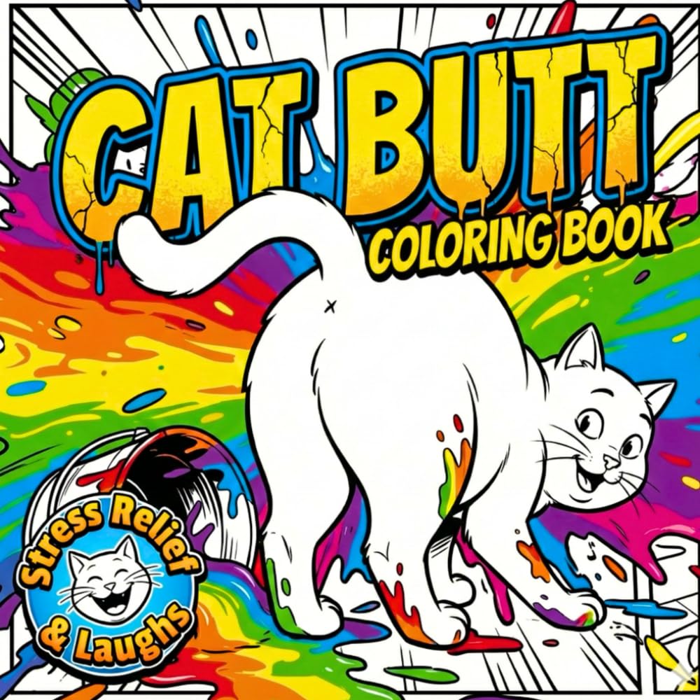 Cat Butts Everywhere! A Funny Coloring Book for Cat Lovers: Funny Cat Coloring for Grown-Ups