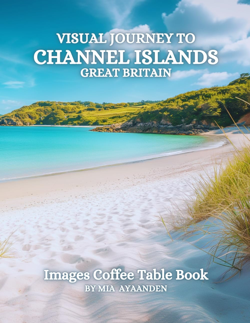 Visual Journey to Channel Islands Great Britain Images Coffee Table Book for All : a Colorful Tour of Beautiful AI-Generated Pictures Designs for ... for Vacations & Landscapes Lovers.