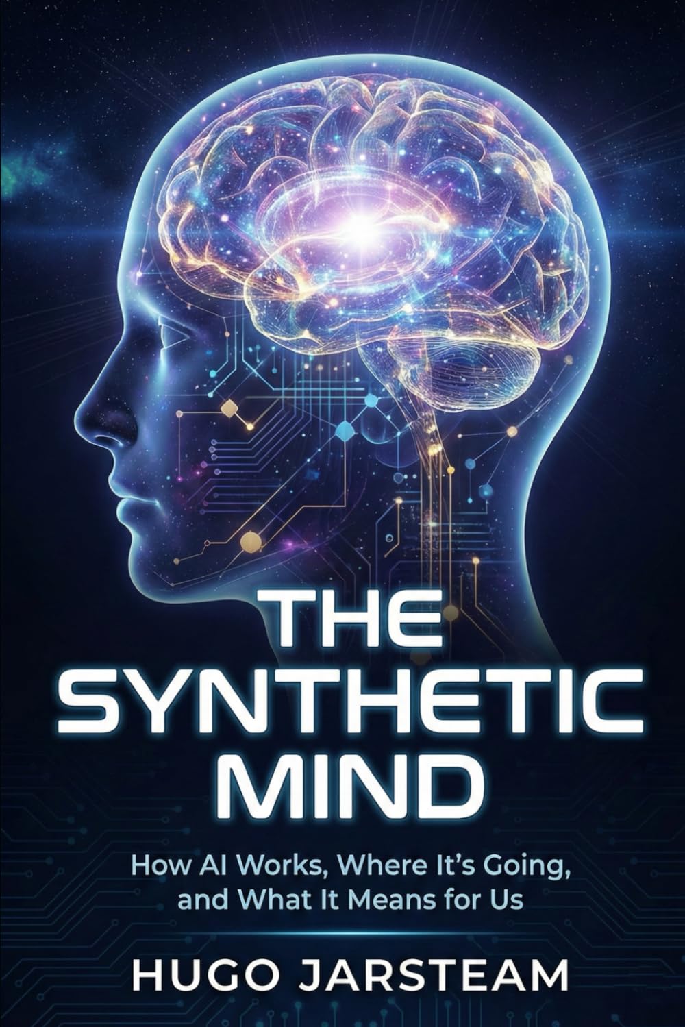 The Synthetic Mind: How AI Works, Where It’s Going, and What It Means for Us (The Synthetic Era Series)