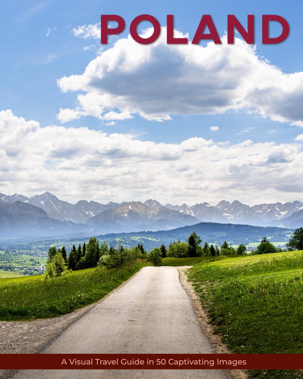 Poland: A Visual Travel Guide in 50 Capitvating Images (World Through the Lens: A Travel Photography Series)