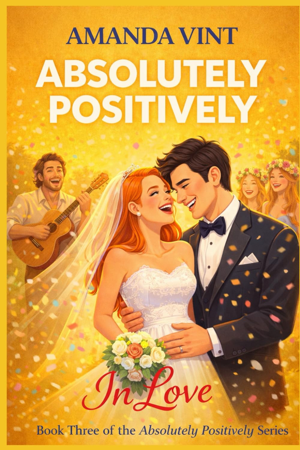 Absolutely, Positively, In Love: Book Three in the Absolutely, Positively romantic comedy series