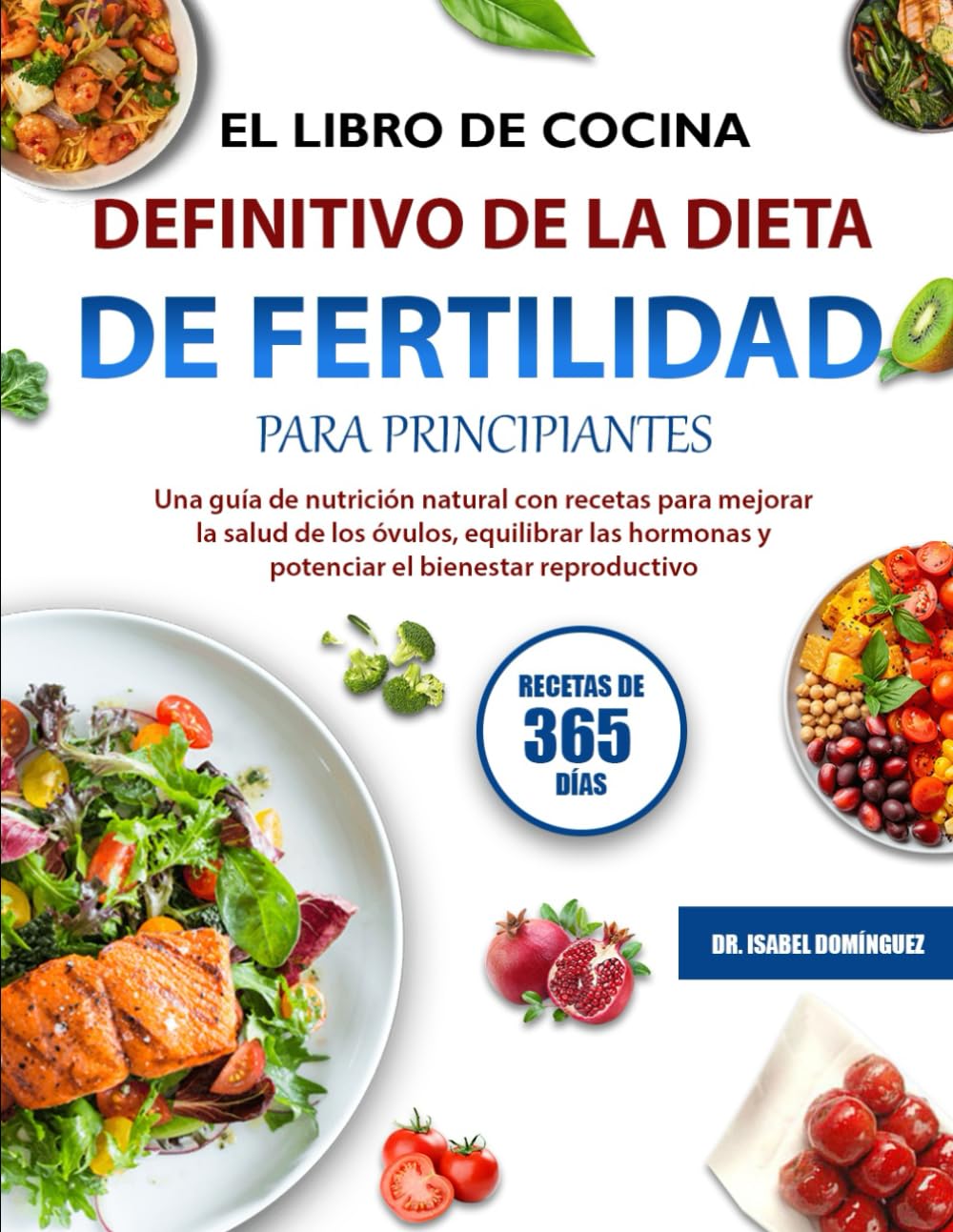 EL LIBRO DE COCINA DEFINITIVO DE LA DIETA DE FERTILIDAD PARA PRINCIPIANTES: Una guía de nutrición natural con recetas para mejorar la salud de los ... y potenciar el bienestar reproductivo