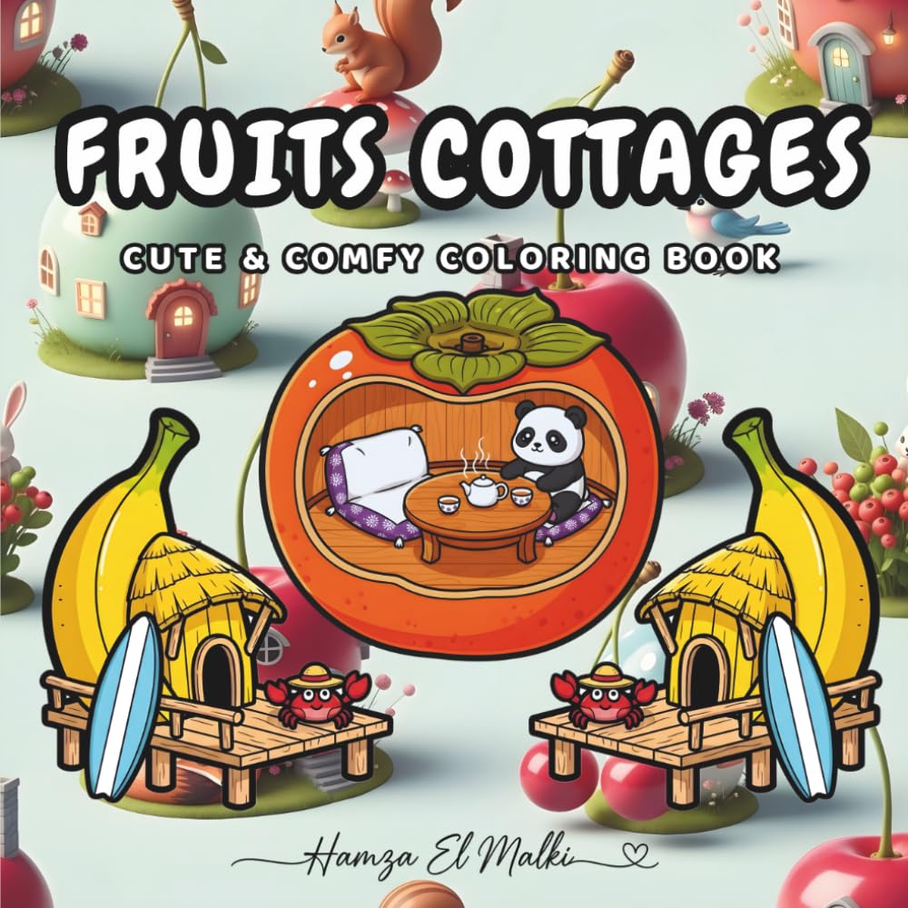 Fruits Cottages: Cute and Comfy Coloring Book Bold and Easy Tiny Fruits Houses Cozy Miniature World with Cute Animals for Adults and Teens Relaxation