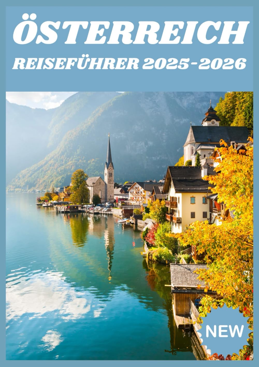 ÖSTERREICH REISEFÜHRER 2025-2026: Der einzige Reiseführer, den Sie für Österreich 2025–2026 brauchen