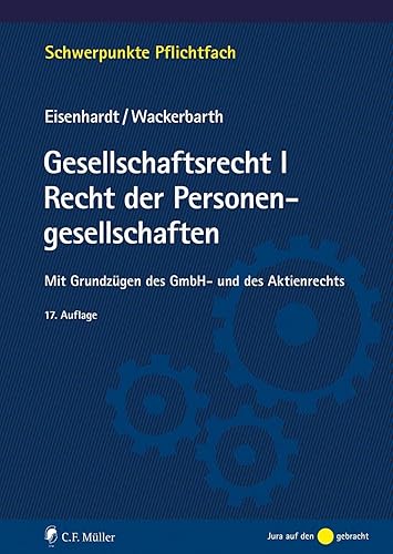 Gesellschaftsrecht I. Recht der Personengesellschaften: Mit Grundzügen des GmbH- und des Aktienrechts (Schwerpunkte Pflichtfach)