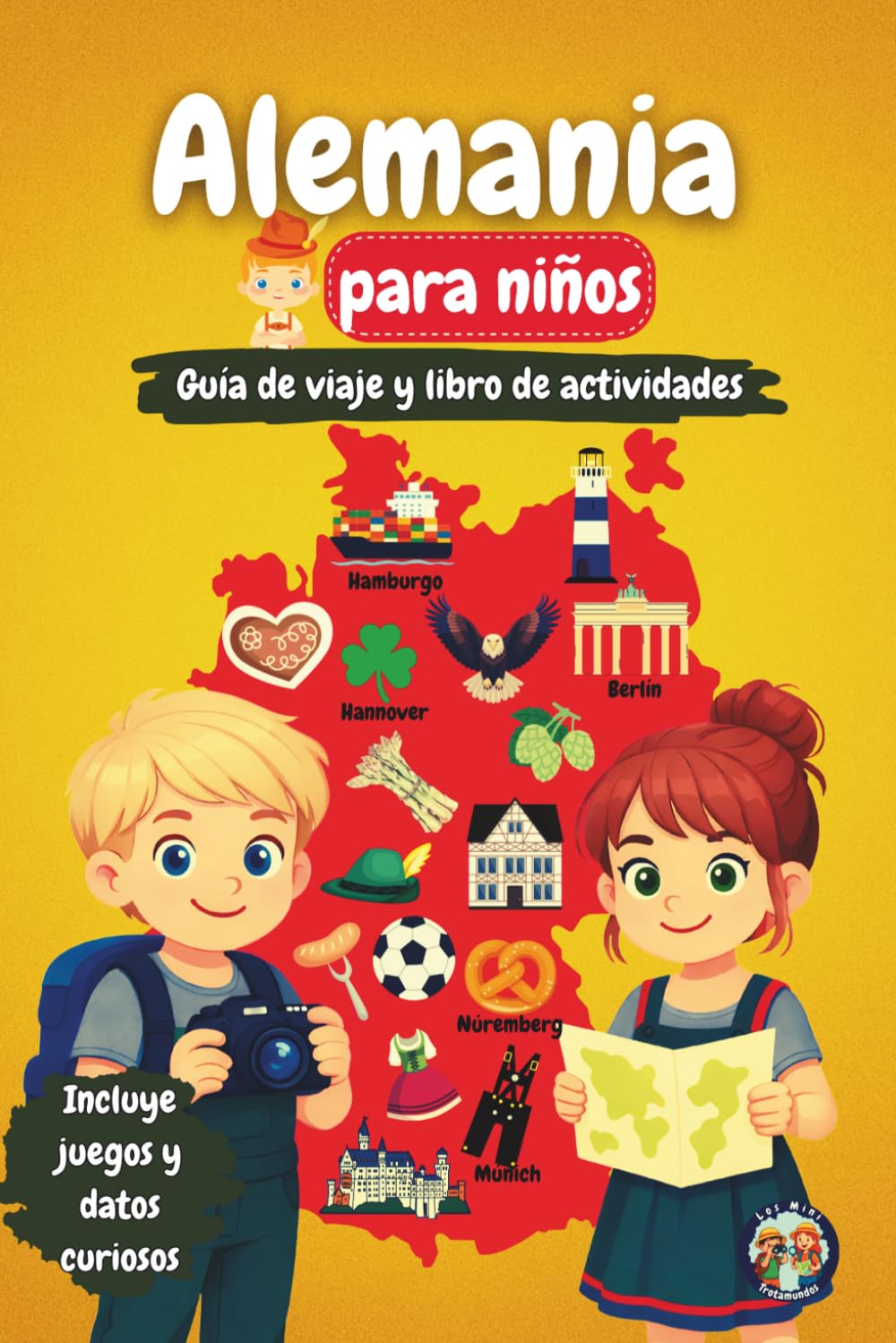 Alemania para Niños – Guía de Viaje y Libro de Actividades: Descubre la cultura, la historia, las ciudades y las tradiciones de Alemania a través de ... y datos fascinantes (Los Mini Trotamundos)