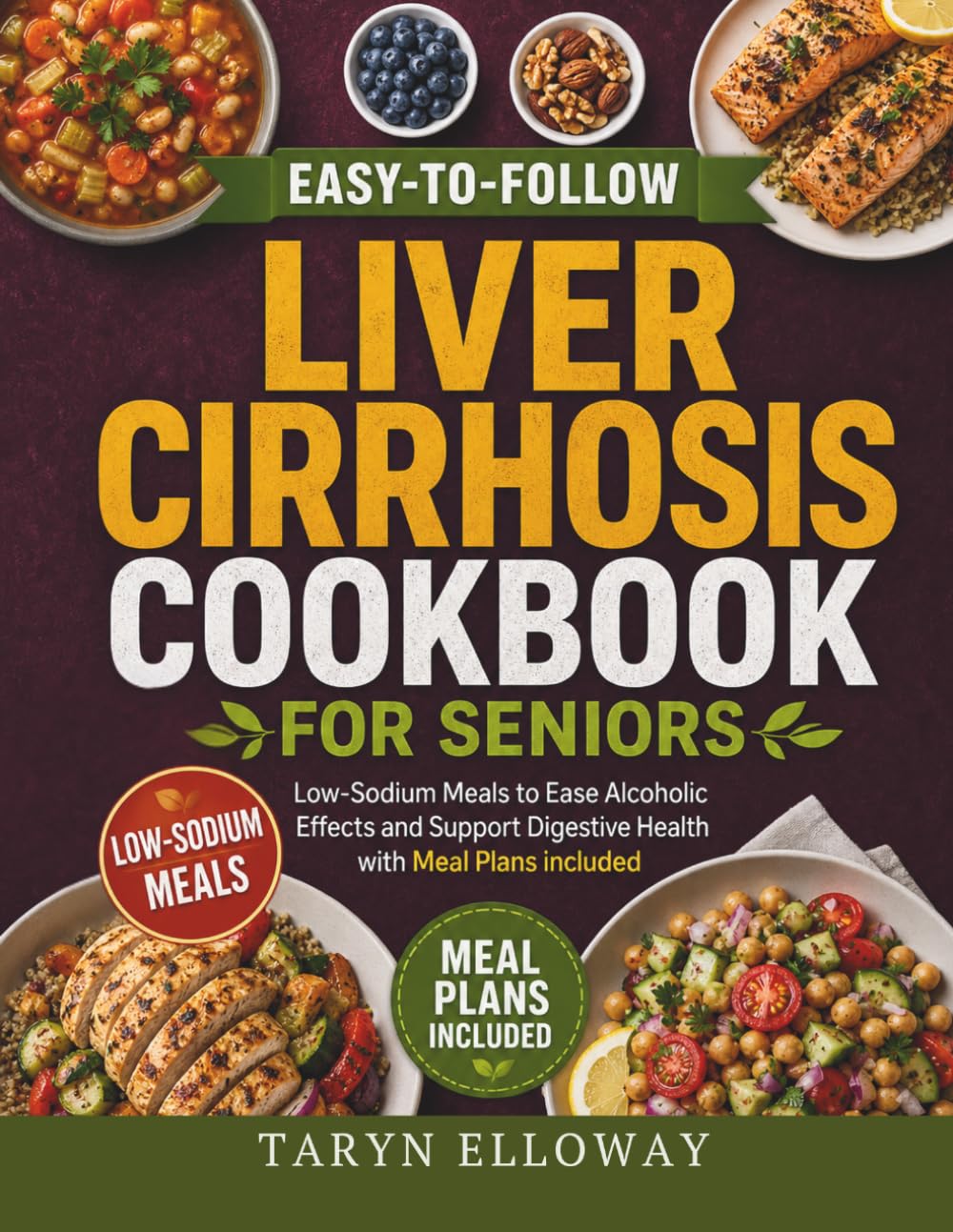 Easy-to-Follow Liver Cirrhosis Cookbook For Seniors: Low-Sodium Meals to Ease Alcoholic Effects and Support Digestive Health with Meal Plans included