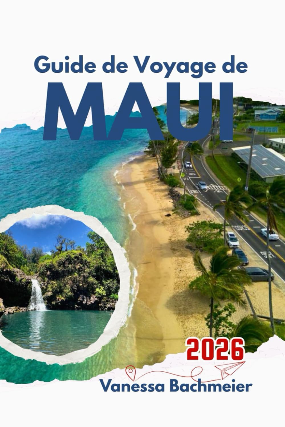 Guide de Voyage de Maui 2026: Comment explorer les plages, les volcans, la route de Hana, la gastronomie locale, et vivre des aventures en solo ou en famille grâce à des cartes et des photos