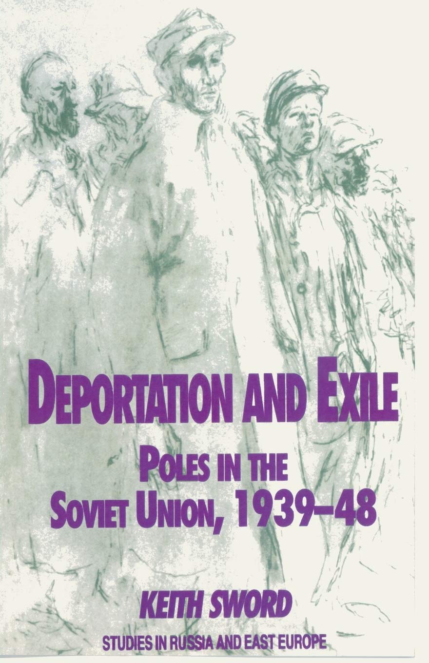 Deportation and Exile: Poles in the Soviet Union, 1939-48 (Studies in Russia and East Europe)