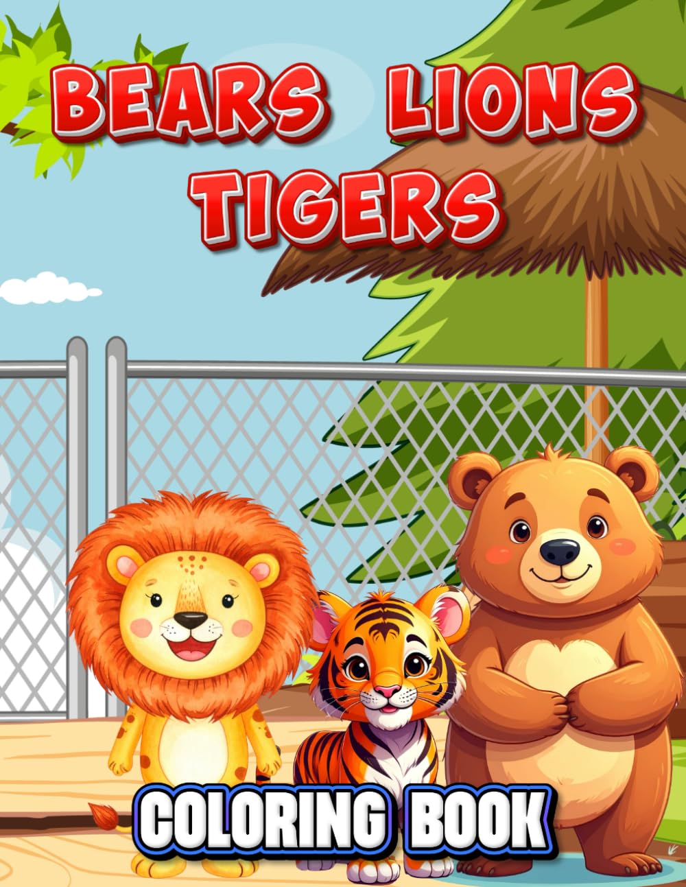 BEARS, TIGERS AND LIONS COLORING BOOK: ANIMALS