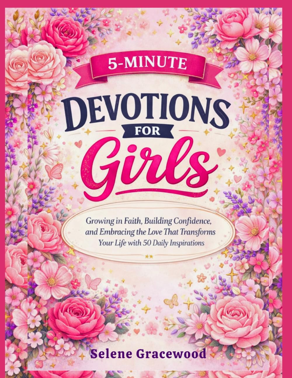 5-MINUTE DEVOTIONS FOR GIRLS: Growing in Faith, Building Confidence, and Embracing the Love That Transforms Your Life with 50 Daily Inspirations