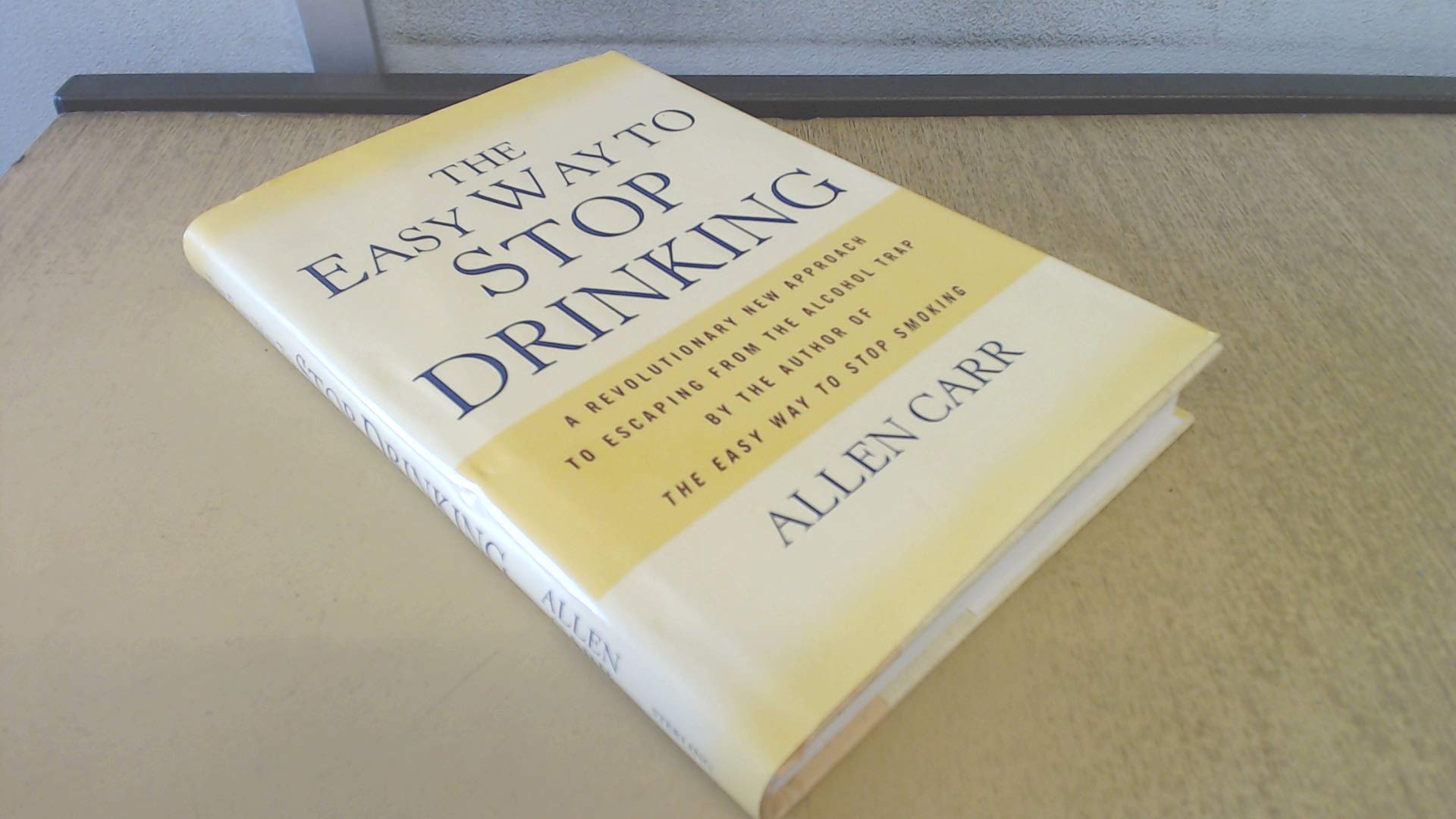 The Easy Way to Stop Drinking: A Revolutionary New Approach to Escaping From the Alcohol Trap by the Author of the EasyWay to Stop Smoking