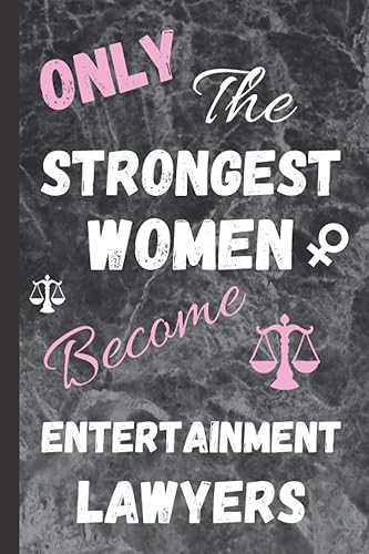Only The Strongest Women Become Entertainment Lawyers: Unique Novelty Entertainment Lawyer Gifts for Women. Cute Lined Notebook