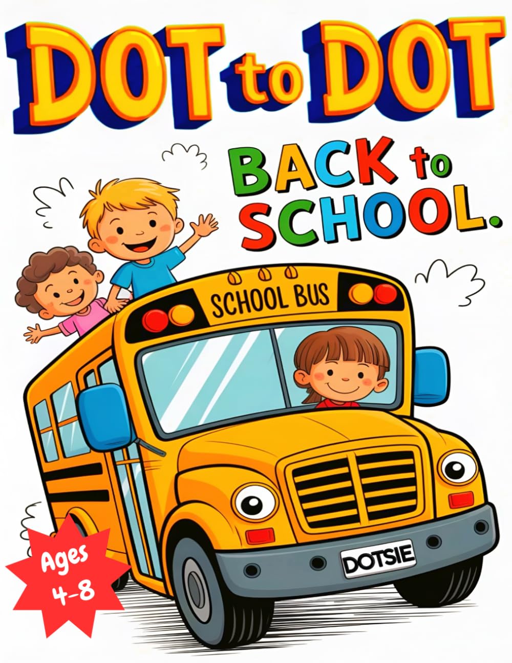 Dot-to-Dot Back to School for Kids Ages 4-8: Fun & Easy Connect the Dots for Kids: A Back to School Activity Book for Kids Ages 4-8 to Learn Numbers, Counting and Fine Motor Skills