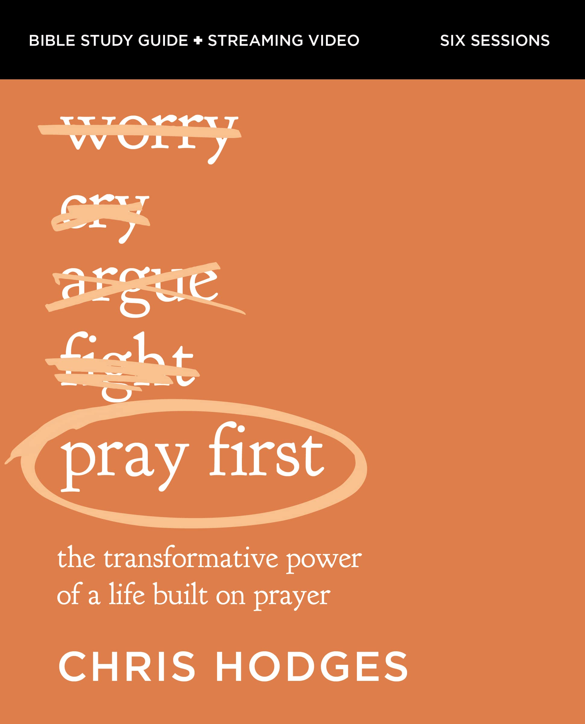 Pray First Study Guide plus Streaming Video: Th. Hodges**