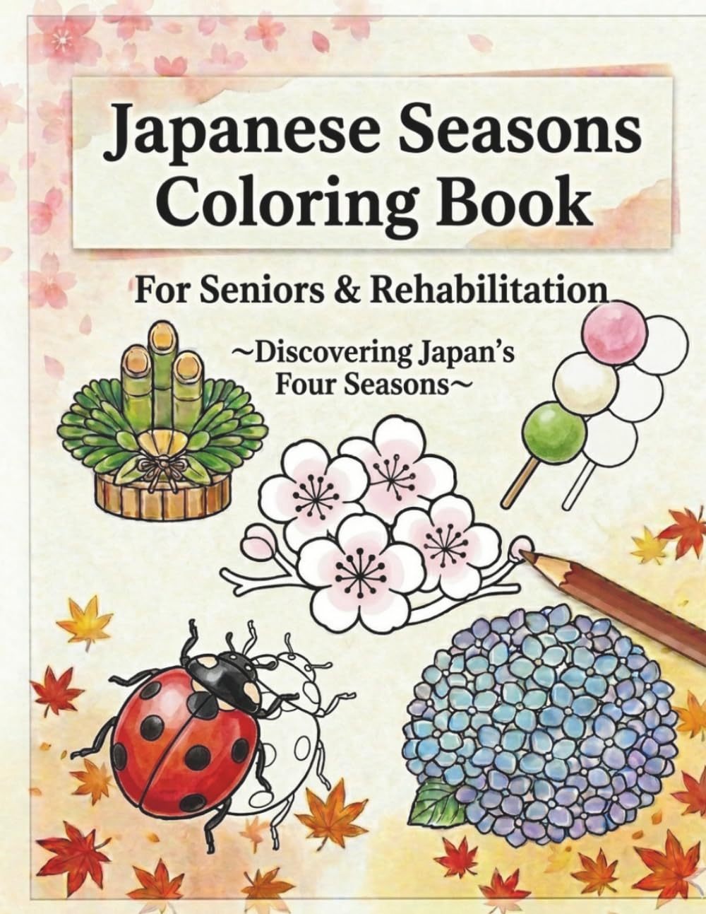 Japanese Seasons Coloring Book: For Seniors & Rehabilitation Discovering Japan’s Four Seasons