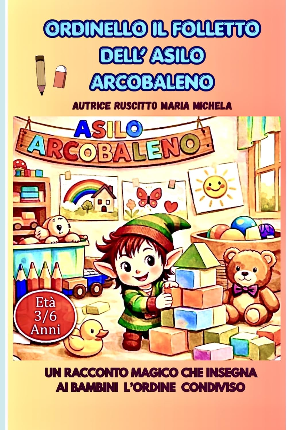 Ordinello il folletto dell’asilo Arcobaleno e dell’ordine condiviso.: Un racconto dolce e magico che insegna ai bambini il valore dell’aiuto reciproco e dell’ordine condiviso.