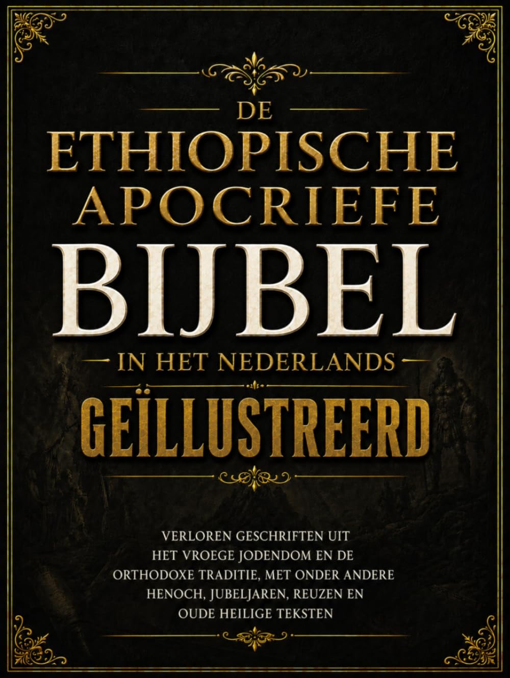 Ethiopische Apocriefe Bijbel In Het Nederlands, Geïllustreerd: Verloren Geschriften Uit Het Vroege Jodendom En De Orthodoxe Traditie, Met Onder Andere Henoch, Jubeljaren, Reuzen En Oude Heilige Tekst