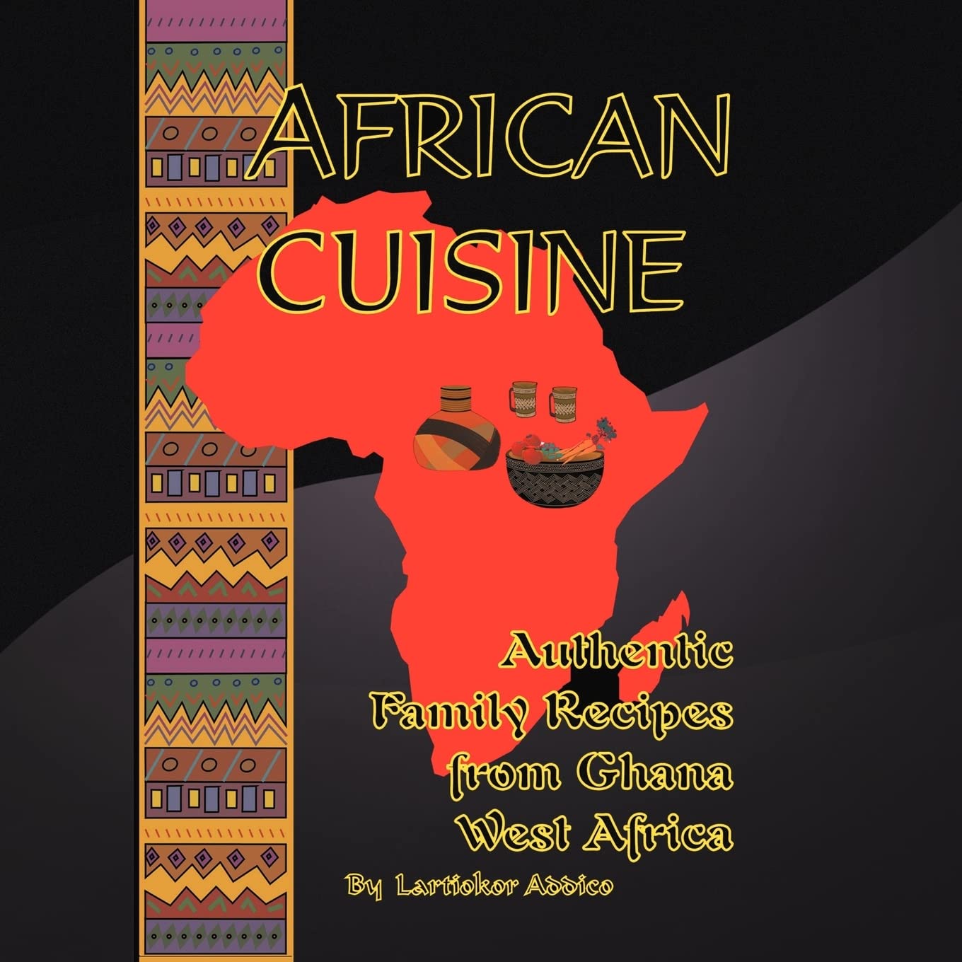 African Cuisine: Authentic Family Recipes from Ghana West Africa
